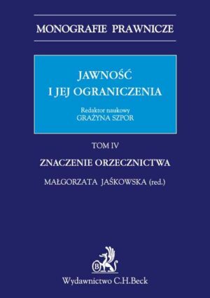 Jawność i jej ograniczenia. Tom IV. Znaczenie Orzecznictwa