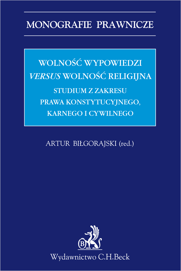 Wolność wypowiedzi versus wolność religijna. Studium z zakresu prawa konstytucyjnego, karnego i cywilnego