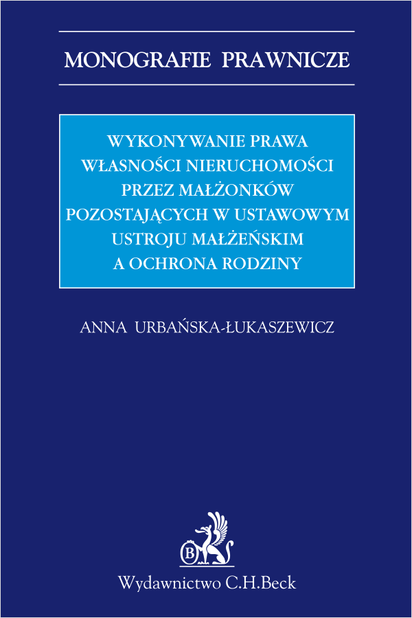 Wykonywanie prawa własności nieruchomości przez małżonków pozostających w ustawowym ustroju małżeńskim a ochrona rodziny