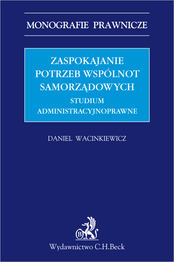Zaspokajanie potrzeb wspólnot samorządowych. Studium administracyjnoprawne