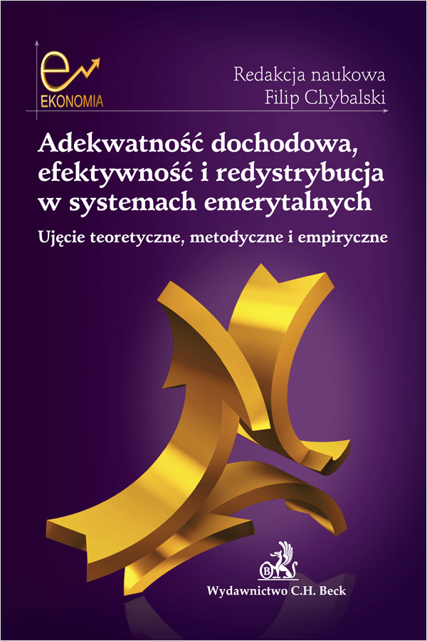 Adekwatność dochodowa, efektywność i redystrybucja w systemach emerytalnych. Ujęcie teoretyczne, metodyczne i empiryczne