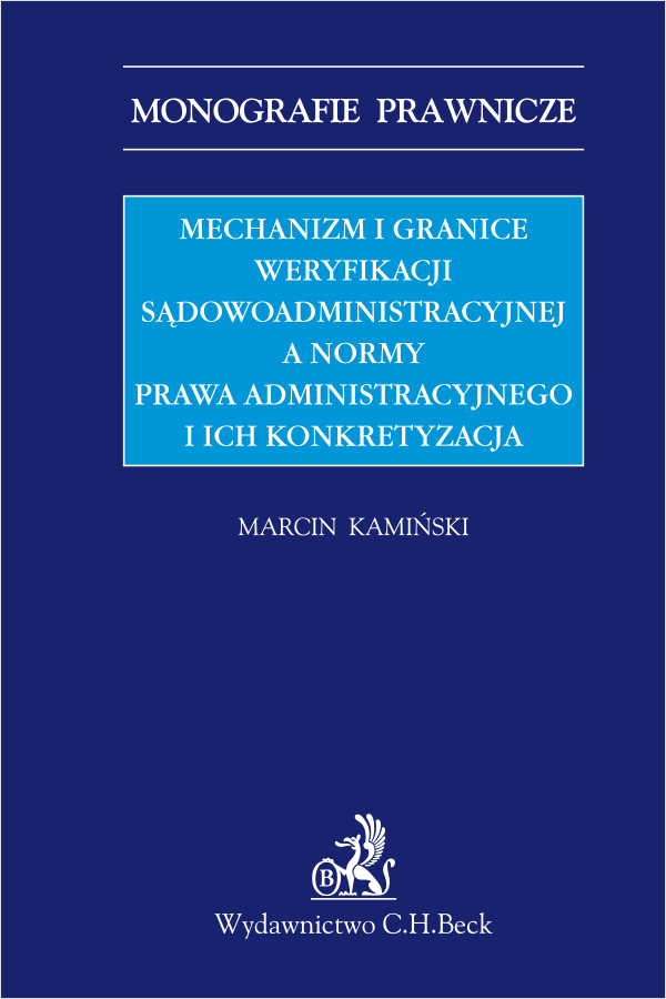 Mechanizm i granice weryfikacji sądowoadministracyjnej a normy prawa administracyjnego i ich konkretyzacja