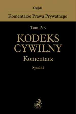 Tom IV A. Kodeks cywilny. Komentarz. Spadki