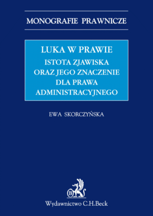 Luka w prawie. Istota zjawiska oraz jego znaczenie dla prawa administracyjnego