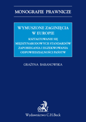 Wymuszone zaginięcia w Europie. Kształtowanie się międzynarodowych standardów zapobiegania i egzekwowania odpowiedzialności państw