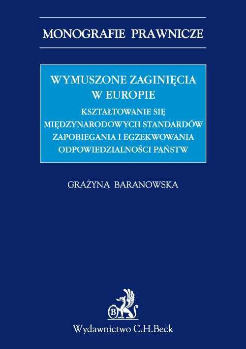 Wymuszone zaginięcia w Europie. Kształtowanie się międzynarodowych standardów zapobiegania i egzekwowania odpowiedzialności państw