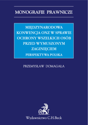 Międzynarodowa Konwencja ONZ w sprawie ochrony wszelkich osób przed wymuszonym zaginięciem. Perspektywa polska