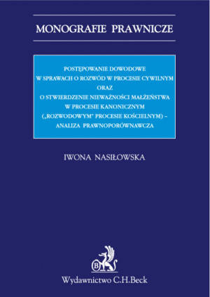 Postępowanie dowodowe w sprawach o rozwód w procesie cywilnym oraz o stwierdzenie nieważności małżeństwa w procesie kanonicznym („rozwodowym” procesie  kościelnym) - analiza prawnoporównawcza