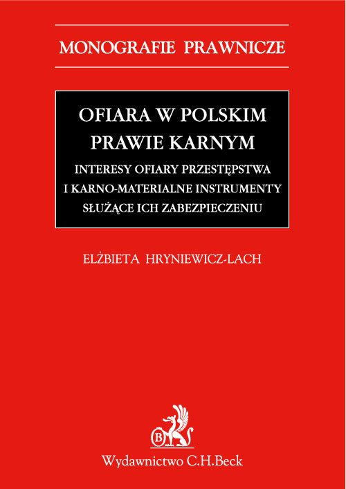 Ofiara w polskim prawie karnym. Interesy ofiary przestępstwa i karno-materialne instrumenty służące ich zabezpieczeniu
