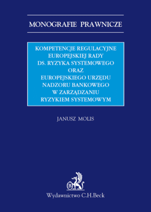 Kompetencje regulacyjne Europejskiej Rady ds. Ryzyka Systemowego oraz Europejskiego Urzędu Nadzoru Bankowego w zarządzaniu ryzykiem systemowym