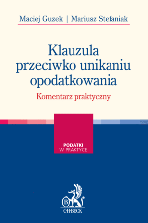 Klauzula przeciwko unikaniu opodatkowania. Komentarz praktyczny
