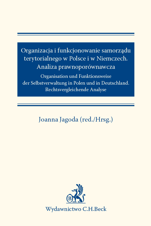 Organizacja i funkcjonowanie samorządu terytorialnego w Polsce i w Niemczech. Analiza prawnoporównawcza. Organisation und Funktionsweise der Selbstverwaltung in Polen und in Deutschland. Rechtsvergleichende Analyse