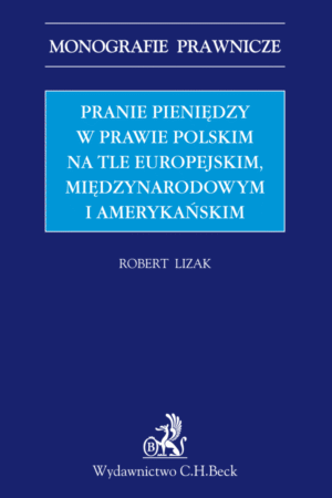 Pranie pieniędzy w prawie polskim na tle europejskim, międzynarodowym i amerykańskim