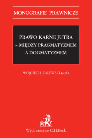 Prawo karne jutra - między pragmatyzmem a dogmatyzmem