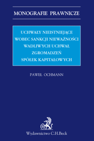 Uchwały nieistniejące wobec sankcji nieważności wadliwych uchwał zgromadzeń spółek kapitałowych