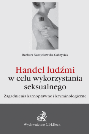 Handel ludźmi w celu wykorzystania seksualnego. Zagadnienia karnoprawne i kryminologiczne