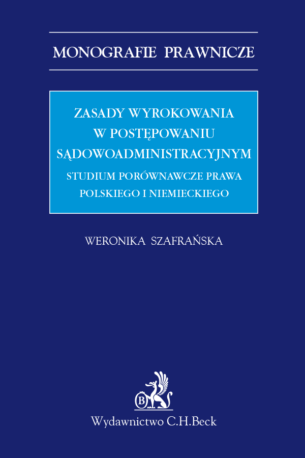 Zasady wyrokowania w postępowaniu sądowoadministracyjnym. Studium porównawcze prawa polskiego i niemieckiego
