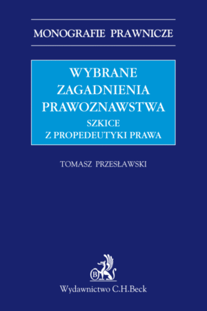 Wybrane zagadnienia prawoznawstwa. Szkice z propedeutyki prawa