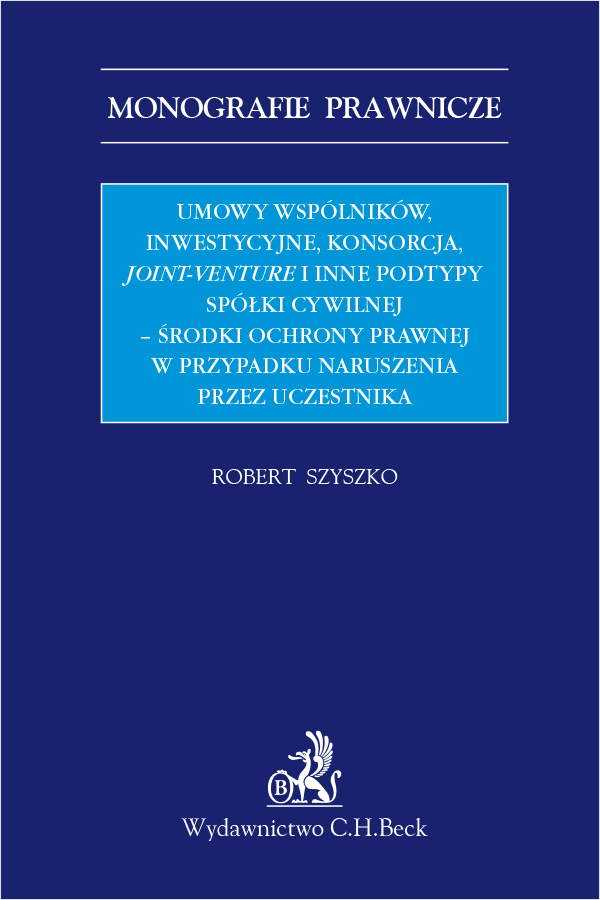Umowy wspólników, inwestycyjne, konsorcja, joint-venture i inne podtypy spółki cywilnej - środki ochrony prawnej w przypadku naruszenia przez uczestnika