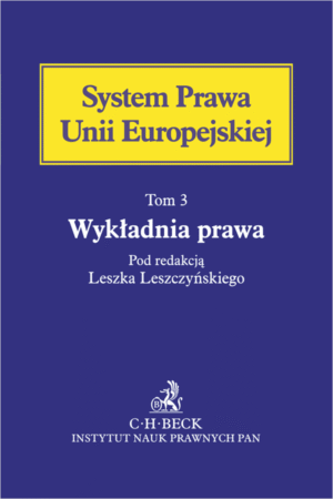 Wykładnia prawa Unii Europejskiej. System Prawa Unii Europejskiej. Tom 3