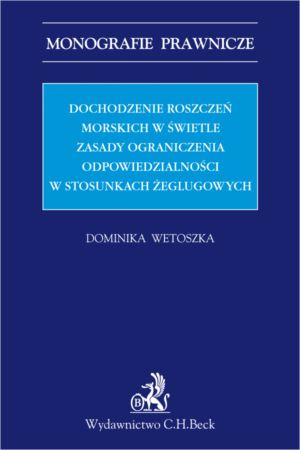 Dochodzenie roszczeń morskich w świetle zasady ograniczenia odpowiedzialności w stosunkach żeglugowych