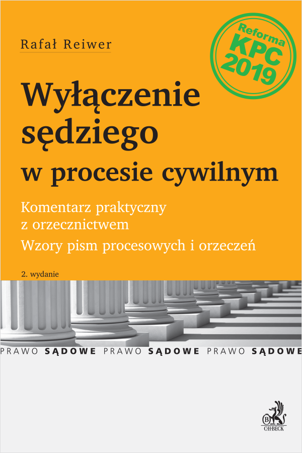 Wyłączenie sędziego w procesie cywilnym. Komentarz praktyczny z orzecznictwem. Wzory pism procesowych.