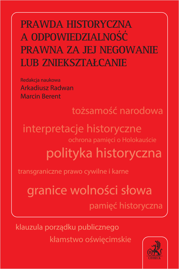 Prawda historyczna a odpowiedzialność prawna za jej negowanie lub zniekształcanie