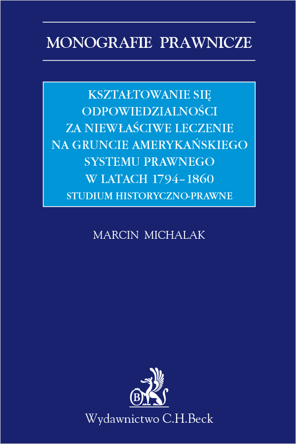Kształtowanie się odpowiedzialności za niewłaściwe leczenie na gruncie amerykańskiego systemu prawnego w latach 1794-1860. Studium historyczno-prawne