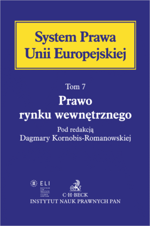 Prawo rynku wewnętrznego. System Prawa Unii Europejskiej. Tom 7
