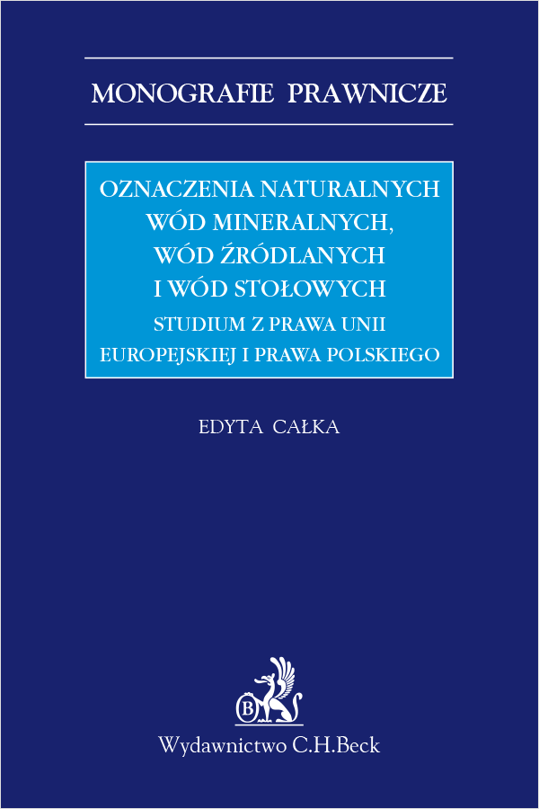 Oznaczenia naturalnych wód mineralnych, wód źródlanych i wód stołowych. Studium z prawa Unii Europejskiej i prawa polskiego