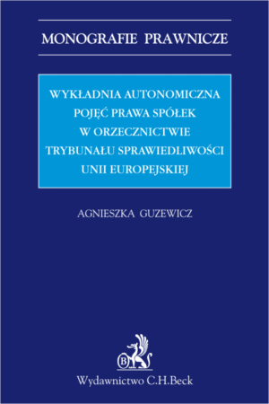 Wykładnia autonomiczna pojęć prawa spółek w orzecznictwie Trybunału Sprawiedliwości Unii Europejskiej