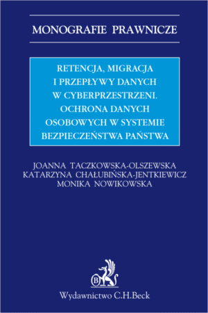 Retencja, migracja i przepływy danych w cyberprzestrzeni. Ochrona danych osobowych w systemie bezpieczeństwa państwa