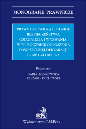 Prawa człowieka i ludzkie bezpieczeństwo. Osiągnięcia i wyzwania w 70 Rocznicę Ogłoszenia Powszechnej Deklaracji Praw Człowieka.