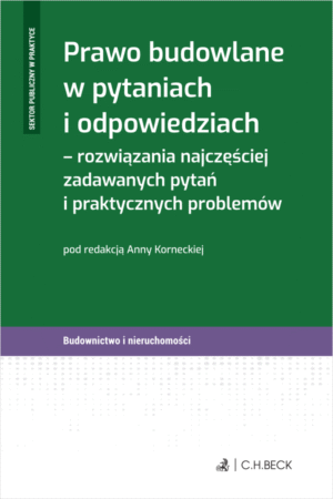 Prawo budowlane w pytaniach i odpowiedziach – rozwiązania najczęściej zadawanych pytań i praktycznych problemów