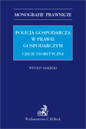 Policja gospodarcza w prawie gospodarczym. Ujęcie teoretyczne