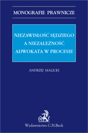 Niezawisłość sędziego, a niezależność adwokata w procesie