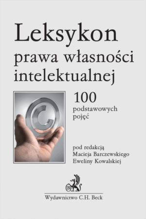 Leksykon prawa własności intelektualnej. 100 podstawowych pojęć