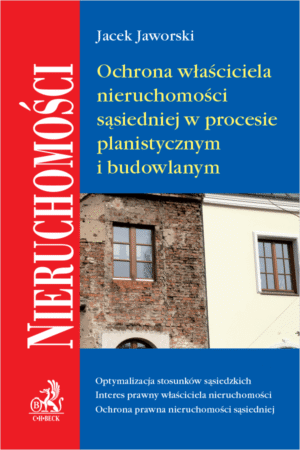 Ochrona właściciela nieruchomości sąsiedniej w procesie planistycznym i budowlanym