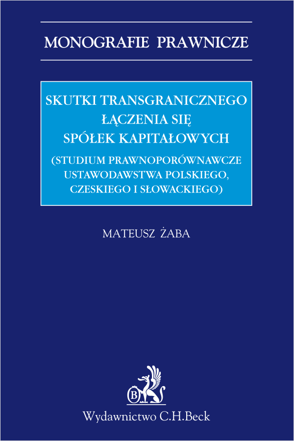 Skutki transgranicznego łączenia się spółek kapitałowych (studium prawnoporównawcze ustawodawstwa polskiego, czeskiego i słowackiego)