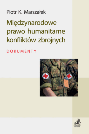 Międzynarodowe prawo humanitarne konfliktów zbrojnych. Dokumenty