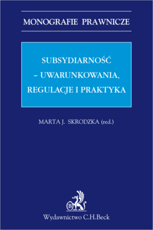 Subsydiarność - uwarunkowania, regulacje i praktyka