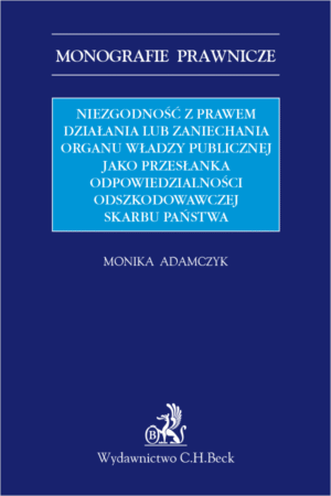 Niezgodność z prawem działania lub zaniechania organu władzy publicznej jako przesłanka odpowiedzialności odszkodowawczej Skarbu Państwa