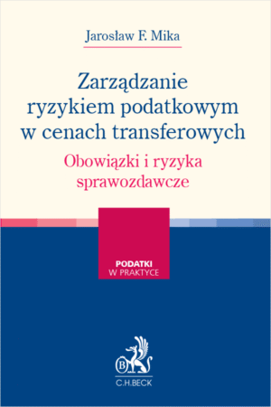 Zarządzanie ryzykiem podatkowym w cenach transferowych. Obowiązki i ryzyka sprawozdawcze