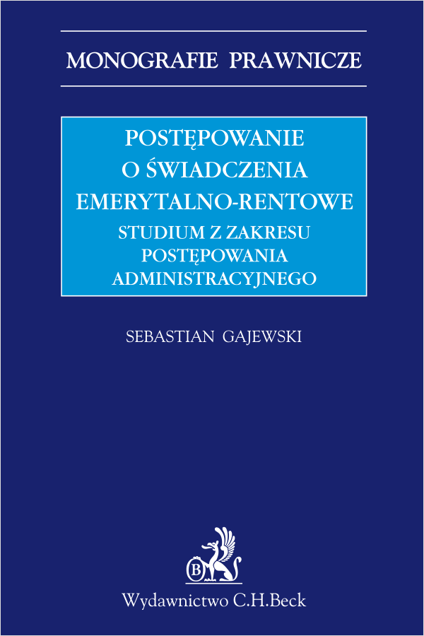 Postępowanie o świadczenia emerytalno-rentowe. Studium z zakresu postępowania administracyjnego