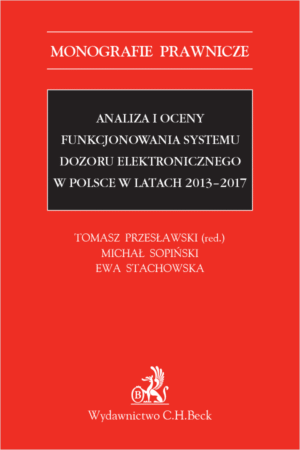 Analiza i oceny funkcjonowania systemu dozoru elektronicznego w Polsce w latach 2013-2017