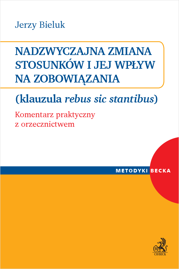 Nadzwyczajna zmiana stosunków i jej wpływ na zobowiązania (klauzula rebus sic stantibus). Komentarz praktyczny z orzecznictwem