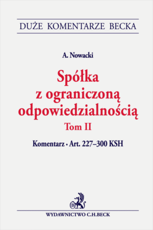 Spółka z ograniczoną odpowiedzialnością. Tom II. Komentarz do art. 227-300 KSH