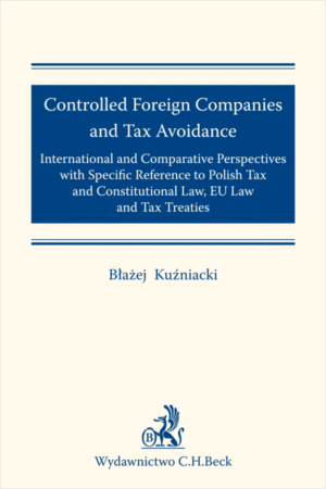 Controlled Foreign Companies (CFC) and Tax Avoidance: International and Comparative Perspectives with Specific Reference to Polish Tax and Constitutional Law, EU Law and Tax Treaties