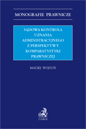 Sądowa kontrola uznania administracyjnego z perspektywy komparatystyki prawniczej
