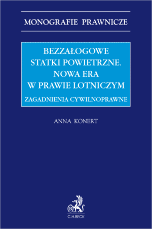 Bezzałogowe statki powietrzne. Nowa era w prawie lotniczym. Zagadnienia cywilnoprawne